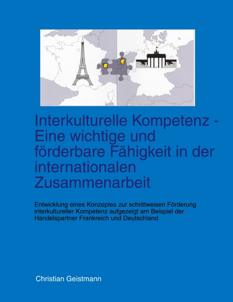 Interkulturelle Kompetenz - Eine wichtige und f&ouml;rderbare F&auml;higkeit in der internationalen Zusammenarbeit - Christian Geistmann