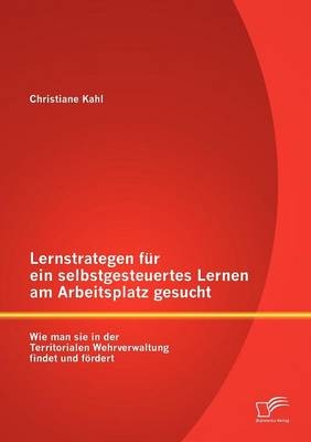 Lernstrategen für ein selbstgesteuertes Lernen am Arbeitsplatz gesucht: Wie man sie in der Territorialen Wehrverwaltung findet und fördert