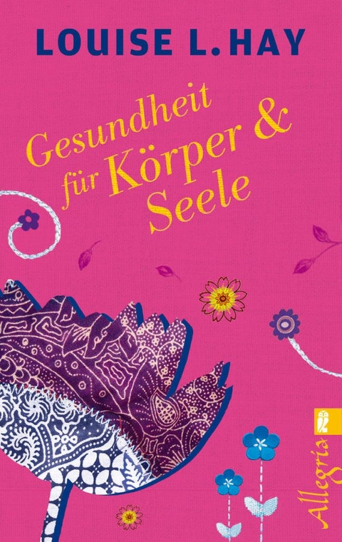 Gesundheit f&uuml;r K&ouml;rper und Seele - Louise Hay
