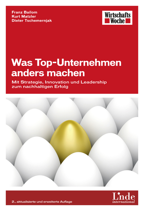 Was Top-Unternehmen anders machen - Franz Bailom, Kurt Matzler, Dieter Tschemernjak