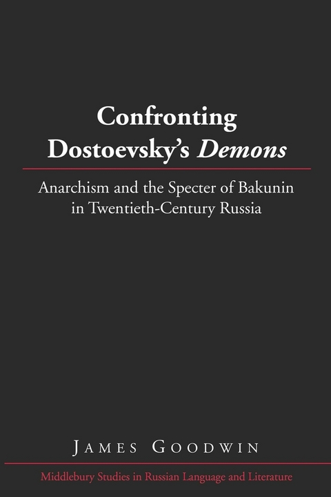 Confronting Dostoevsky&rsquo;s &laquo;Demons&raquo; - James Goodwin