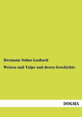Weizen und Tulpe und deren Geschichte - Hermann Solms-Laubach