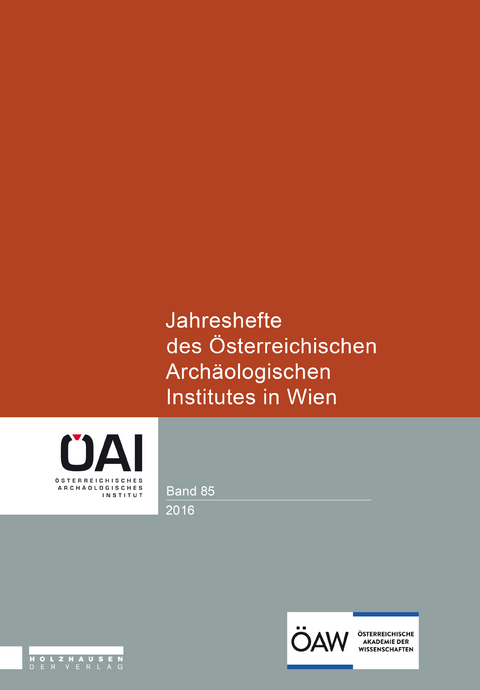 Jahreshefte des &Ouml;sterreichischen Arch&auml;ologischen Institutes in Wien 85, 2016