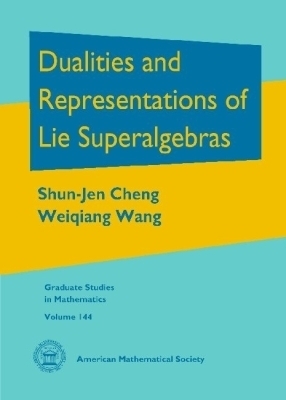Dualities and Representations of Lie Superalgebras - Shun-Jen Cheng, Weiqiang Wang