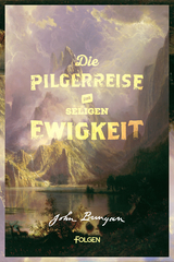 Die Pilgerreise zur seligen Ewigkeit - John Bunyan