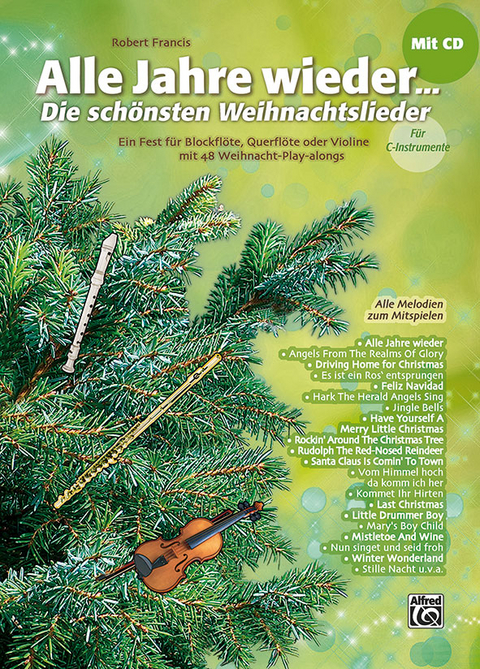 Alle Jahre wieder &ndash; Die sch&ouml;nsten Weihnachtslieder / Alle Jahre wieder &ndash; Die sch&ouml;nsten Weihnachtslieder f&uuml;r C-Instrumente (Blockfl&ouml;te, Querfl&ouml;te, Violine) - Robert Francis