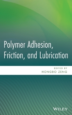 Polymer Adhesion, Friction, and Lubrication - Hongbo Zeng
