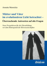 M&uuml;tter und V&auml;ter im evolution&auml;ren Licht betrachtet &ndash; &Uuml;berraschende Antworten auf alte Fragen - Annette Mennicke