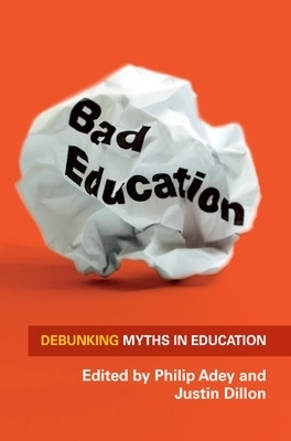 Bad Education: Debunking Myths in Education - Philip Adey, Justin Dillon