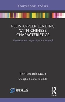 Peer-to-Peer Lending with Chinese Characteristics: Development, Regulation and Outlook - Shanghai Finance Institute PtoP Research Group