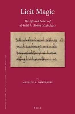 Licit Magic: The Life and Letters of al-Ṣāḥib b. ʿAbbād (d. 385/995)