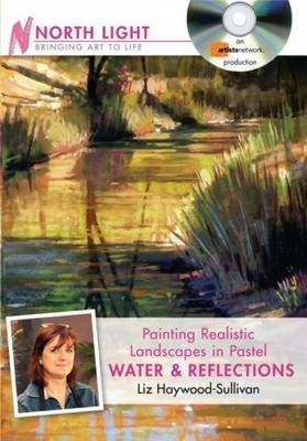 Painting Realistic Landscapes in Pastel - Water and Reflections -  Haywood-Sullivan Liz