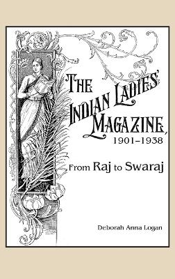 The Indian Ladies' Magazine, 1901&ndash;1938 - Deborah Anna Logan