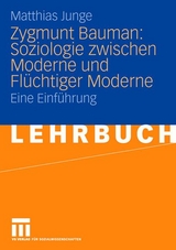 Zygmunt Bauman: Soziologie zwischen Moderne und Fl&uuml;chtiger Moderne - Matthias Junge