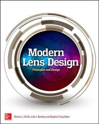 Modern Lens Design, Third Edition - Warren Smith, Julie Bentley, Stephen Craig Olson