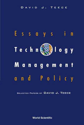 Essays In Technology Management And Policy: Selected Papers Of David J Teece - 