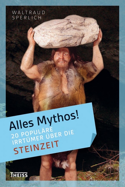 Alles Mythos! 20 popul&auml;re Irrt&uuml;mer &uuml;ber die Steinzeit - Waltraud Sperlich