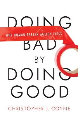 Doing Bad by Doing Good - Christopher J. Coyne