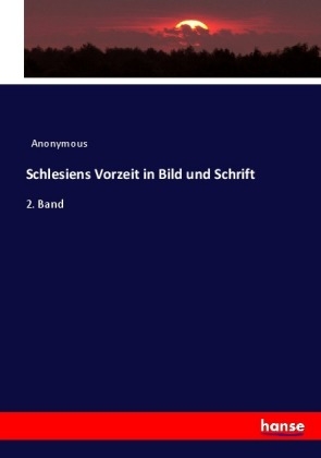Schlesiens Vorzeit in Bild und Schrift