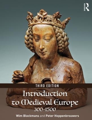 Introduction to Medieval Europe 300&ndash;1500 - Wim Blockmans, Peter Hoppenbrouwers