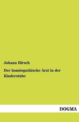 Der hom&ouml;opathische Arzt in der Kinderstube - Johann Hirsch