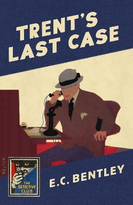 Trent&rsquo;s Last Case - E. C. Bentley