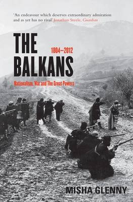 The Balkans, 1804-2012 - Misha Glenny