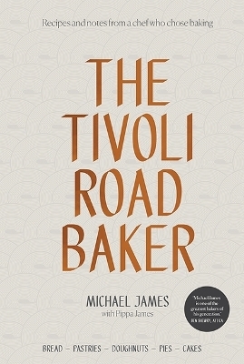 The Tivoli Road Baker - Michael James, Pippa James