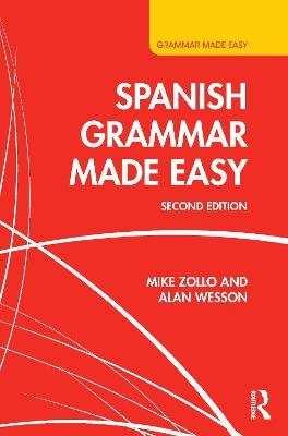 Spanish Grammar Made Easy - Mike Zollo, Alan Wesson