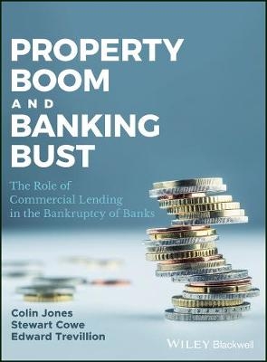 Property Boom and Banking Bust - Colin Jones, Stewart Cowe, Edward Trevillion