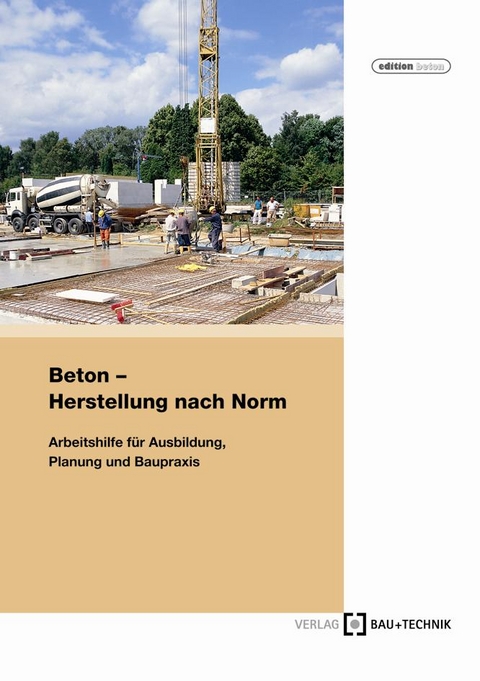 Beton - Herstellung nach Norm - Roland Pickardt, Thomas Bose, Wolfgang Sch&auml;fer