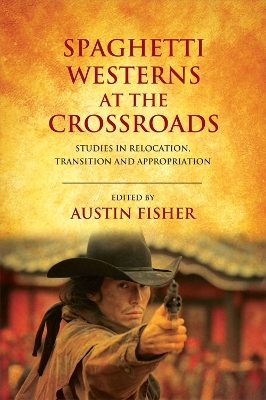 Spaghetti Westerns at the Crossroads - 