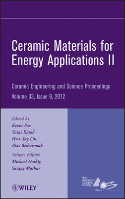 Ceramic Materials for Energy Applications II – Ceramic Engineering and Science Proceedings, Volume 33 Issue 9 - K Fox