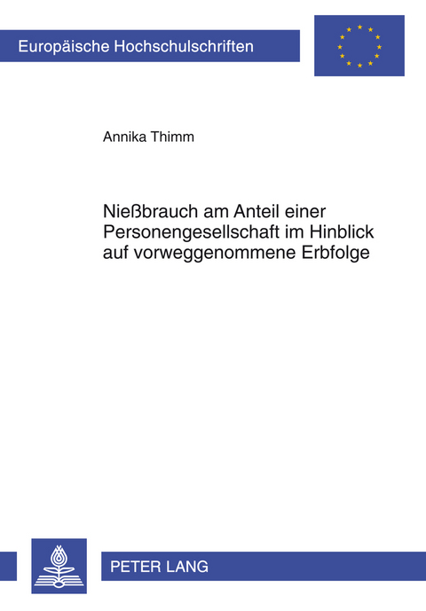 Nie&szlig;brauch am Anteil einer Personengesellschaft im Hinblick auf vorweggenommene Erbfolge - Annika Thimm