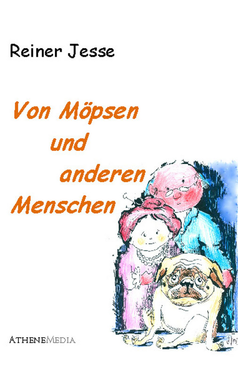 Von M&ouml;psen und anderen Menschen - Reiner Jesse