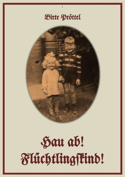 Hau ab! Fl&uuml;chtlingskind! - Birte Pr&ouml;ttel