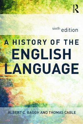 A History of the English Language - Albert C. Baugh, Thomas Cable