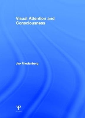 Visual Attention and Consciousness - Jay Friedenberg