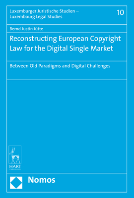 Reconstructing European Copyright Law for the Digital Single Market - Bernd Justin J&uuml;tte