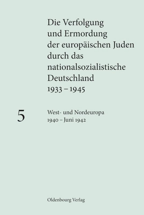 Die Verfolgung und Ermordung der europ&auml;ischen Juden durch das nationalsozialistische Deutschland 1933-1945 - 