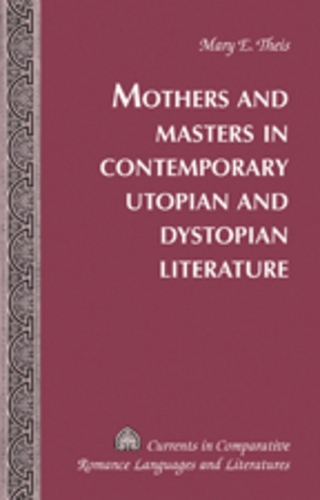 Mothers and Masters in Contemporary Utopian and Dystopian Literature
