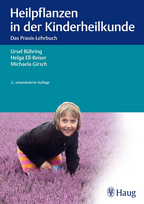 Heilpflanzen in der Kinderheilkunde - Ursel B&uuml;hring, Helga Ell-Beiser, Michaela Girsch