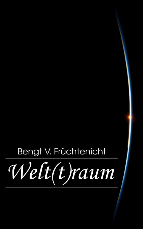 Welt(t)raum - Bengt V. Fr&uuml;chtenicht
