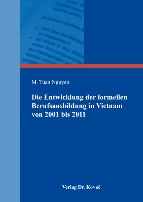 Die Entwicklung der formellen Berufsausbildung in Vietnam von 2001 bis 2011 unter Ber&uuml;cksichtigung des Humankapitalansatzes und der Funktionsweisen des dualen Systems der Berufsausbildung in Deutschland - M. Tuan Nguyen