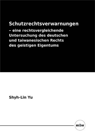 Schutzrechtsverwarnungen – eine rechtsvergleichende Untersuchung des deutschen und taiwanesischen Rechts des geistigen Eigentums