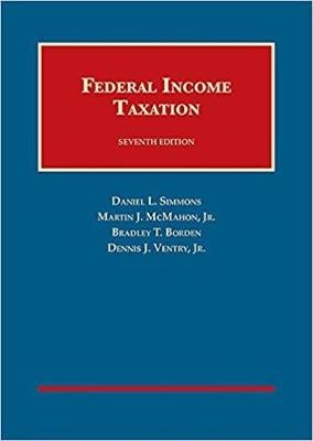 Federal Income Taxation - Daniel L. Simmons, Martin J. McMahon Jr, Bradley T. Borden, Dennis J. Ventry Jr.