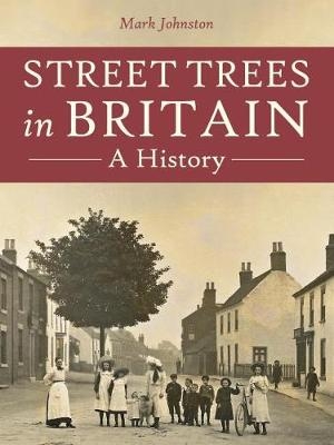 Street Trees in Britain - Mark Johnston