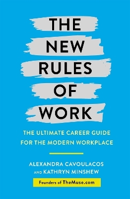 The New Rules of Work - Kathryn Minshew, Alexandra Cavoulacos