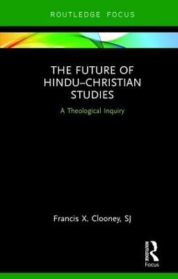 The Future of Hindu&ndash;Christian Studies - Francis Clooney