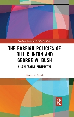 The Foreign Policies of Bill Clinton and George W. Bush - Martin A. Smith